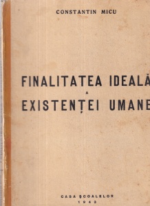 Constantin Micu - Finalitatea ideala a existentei umane (1943)