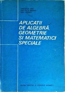 Constantin Radu, Constantin Dragusin, Lucia Dragusin - Aplicatii de algebra, geometrie si matematici speciale