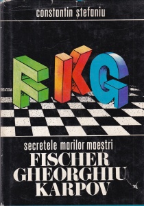Constantin Stefaniu - Secretele marilor maestri Fischer Gheorghiu Karpov