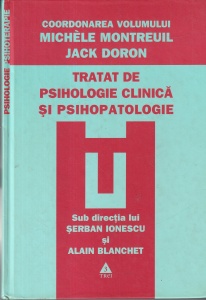 Coordonarea volumului Michele Montreuil, Jack Doron - Tratat de psihologie clinica si psihopatologie. Sub directia lui Serban Ionescu si Alain Blanchet