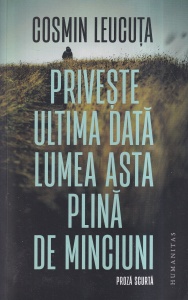 Cosmin Leucuta - Priveste ultima data lumea asta plina de minciuni