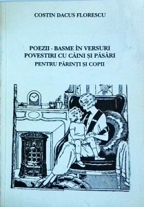 Costin Dacus Florescu - Poezii. Basme in versuri. Povestiri cu caini si pasari pentru parinti si copii