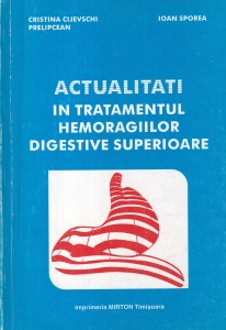 Cristina Cijevschi Prelipcean, Ioan Sporea - Actualitati in tratamentul hemoragiilor digestive superioare