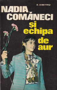 D. Dimitriu - Nadia Comaneci si echipa de aur