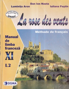 Dan Ion Nasta, Luminita Aron, Iuliana Pastin - La rose des vents. Methode de francais. Manual de limba franceza XI