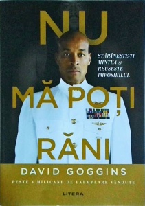 David Goggins - Nu ma poti rani. Stapaneste-ti mintea si reuseste imposibilul