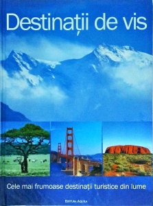 Destinatii de vis. Cele mai frumoase destinatii turistice din lume
