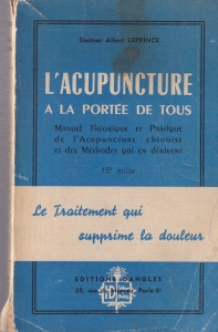 Docteur Albert Leprince - L'acupuncture a la portee de tous. Manuel theorique et pratique de l'acupuncture chinoise et des methodes qui en derivent