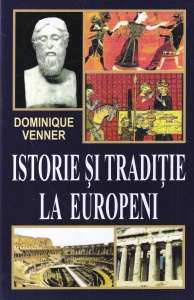 Dominique Venner - Istorie si traditie la europeni