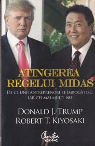 Donald J. Trump, Robert T. Kiyosaki - Atingerea regelui Midas. De ce unii antreprenori se imbogatesc, iar cei mai multi nu