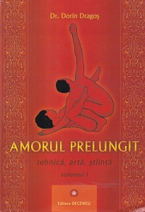 Dr. Dorin Dragos - Amorul prelungit. Tehnica, arta, stiinta, volumul 1