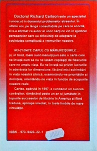 Dr. Richard Carlson - Nu-ti bate capul cu maruntisurile... si in fond, toate sunt maruntisuri. Cai simple de a nu lasa ca viata sa-ti fie coplesita de fleacuri - Img 2