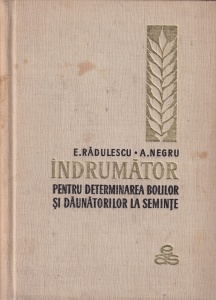 E. Radulescu, A. Negru - Indrumator pentru determinarea bolilor si daunatorilor la seminte