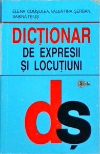 Elena Comsulea, Valentina Serban, Sabina Teius - Dictionar de expresii si locutiuni