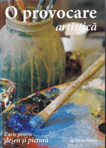 Elena Stoica - O provocare artistica. Carte pentru desen si pictura