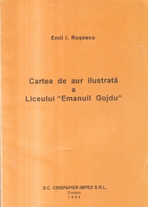 Emil I. Rosescu - Cartea de aur ilustrata a Liceului "Emanuil Gojdu"