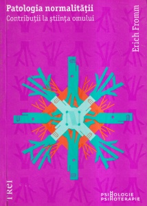 Erich Fromm - Patologia normalitatii. Contributii la stiinta omului
