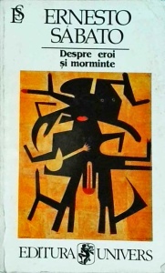 Ernesto Sabato - Despre eroi si morminte