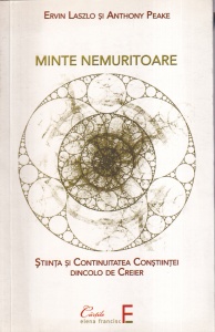 Ervin Laszlo, Anthony Peake - Minte nemuritoare. Stiinta si continuitatea constiintei dincolo de creier