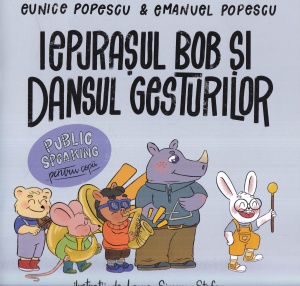 Eunice Popescu, Emanuel Popescu - Iepurasul Bob si dansul gesturilor. Public speaking pentru copii, cu ilustratii de Laura Simona Stefan