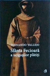 Fernando Vallejo - Sfanta Fecioara a ucigasilor platiti