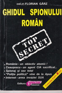 Florin Garz - Ghidul spionului roman. Tainele unei vechi meserii