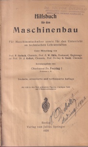 Fr. Freytag - Hilfsbuch fur den Maschinenbau. Fur Maschinentechniker sowie fur den Unterricht an technischen Lehranstalten. Mit 1288 in den Text gedruckten Figuren, 1 farbigen Tafel und 9 Konstruktionstafeln (1920)