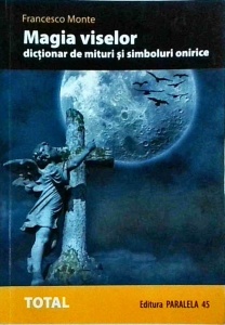 Francesco Monte - Magia viselor. Dictionar de mituri si simboluri onirice