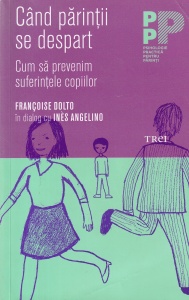 Francoise Dolto, Ines Angelino - Cand parintii se despart. Cum sa prevenim suferintele copiilor