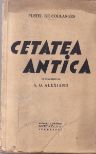 Fustel de Coulanges - Cetatea antica. In romaneste de A.G. Alexianu (editie veche)