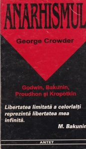 George Crowder - Anarhismul. Gandirea politica a lui Godwin, Proudhon, Bakunin si Kropotkin