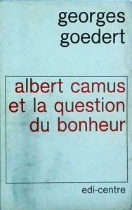 Georges Goedert - Albert Camus et la question du bonheur