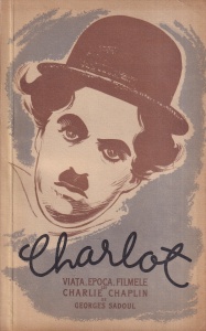 Georges Sadoul - Charlot. Viata, epoca, filmele lui Charlie Chaplin