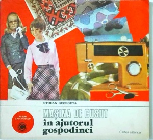 Georgeta Stoean - Masina de cusut in ajutorul gospodinei