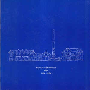 Gheorghe Marcu - Filiala de retele electrice Sibiu 1896-1996