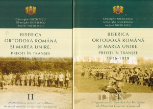 Gheorghe Nicolescu, Gheorghe Dobrescu, Andrei Nicolescu - Biserica Ortodoxa Romana si Marea Unire. Preoti in transee 1916-1919, 2 volume