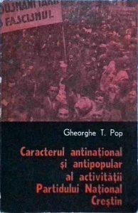 Gheorghe T. Pop - Caracterul antinational si antipopular al activitatii Partidului National Crestin