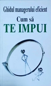 Ghidul managerului eficient. Cum să te impui