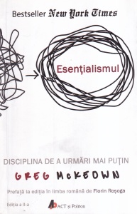 Greg McKeown - Esentialismul. Disciplina de a urmari mai putin