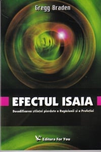 Gregg Braden - Efectul Isaia. Decodificarea stiintei pierdute a Rugaciunii si a Profetiei
