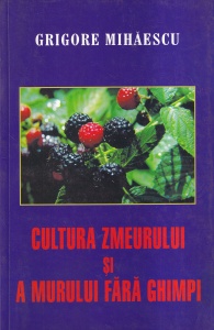 Grigore Mihaescu - Cultura zmeurului si a murului fara ghimpi