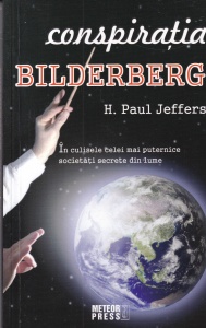 H. Paul Jeffers - Conspiratia Bilderberg. In culisele celei mai puternice societati secrete din lume