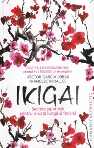Hector Garcia (Kirai), Francesc Miralles - Ikigai. Secrete japoneze pentru o viata lunga si fericita