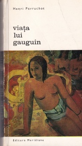 Henri Perruchot - Viata lui Gauguin