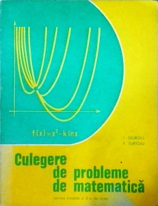I. Giurgiu, F.Turtoiu - Culegere de probleme de matematica. Pentru treapta a 2-a de licee