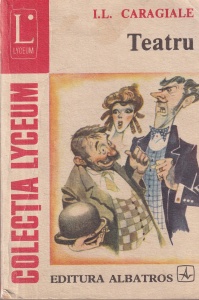 I.L. Caragiale - Teatru (colectia Lyceum)