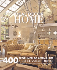Ideal Decor Home. 400 Propuneri de amenajare in stil clasic si modern