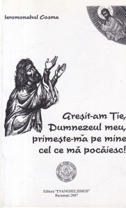Ieromonahul Cosma - Gresit-am Tie, Dumnezeul meu, primeste-ma pe mine cel ce ma pocaiesc!