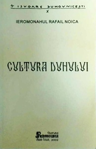 Ieromonahul Rafail Noica - Cultura Duhului