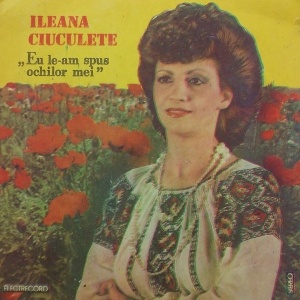 Ileana Ciuculete – Eu le-am spus ochilor mei
